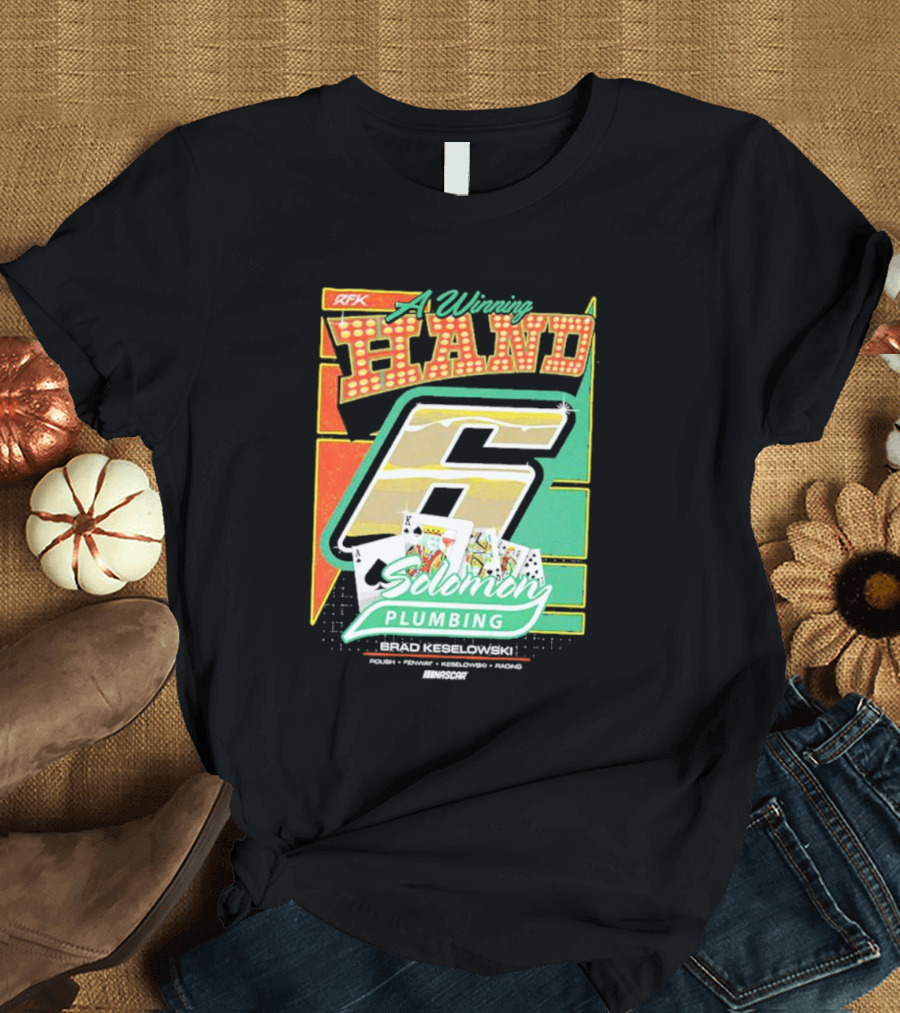 RFK A Winning Hand 6 Solomon Plumbing Brad Keselowski NASCAR Racing T-Shirt