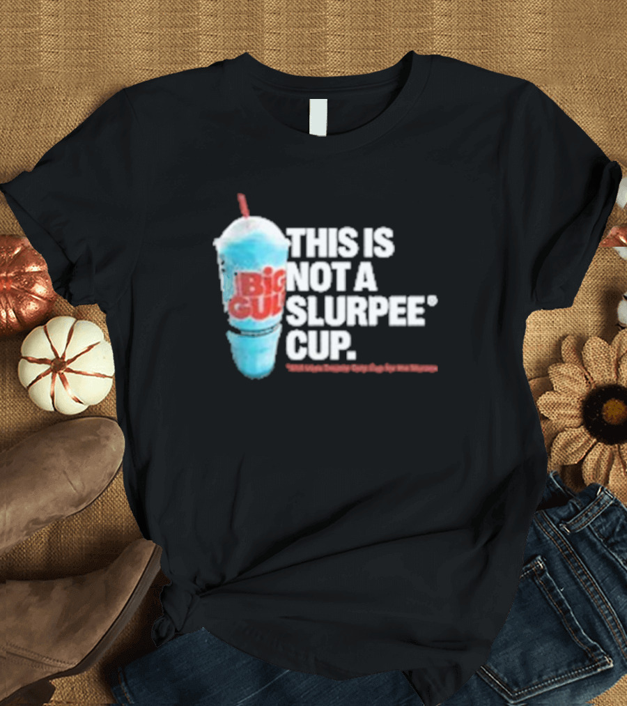 This Is Big Gulp Not A Slurpee Cup 7-Eleven Frozen Drink Humor T-Shirt