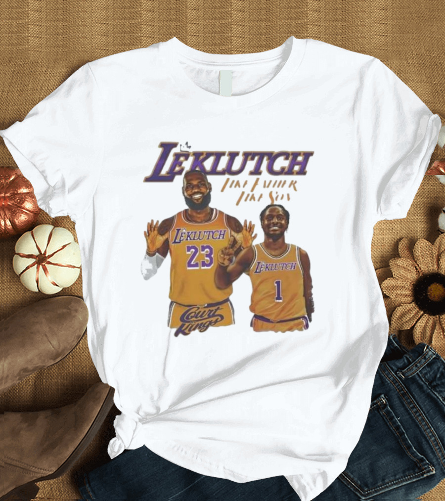 Leklutch Like Father Like Son Court Kings Los Angeles Basketball T-Shirt