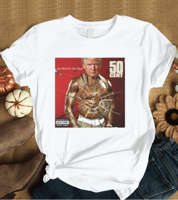 T-Shirt: Trump 50 Cent Get Rich Or Die Tryin Album Cover Mashup T-Shirt Trump 50 Cent Get Rich Or Die Tryin Album Cover Mashup T-Shirt