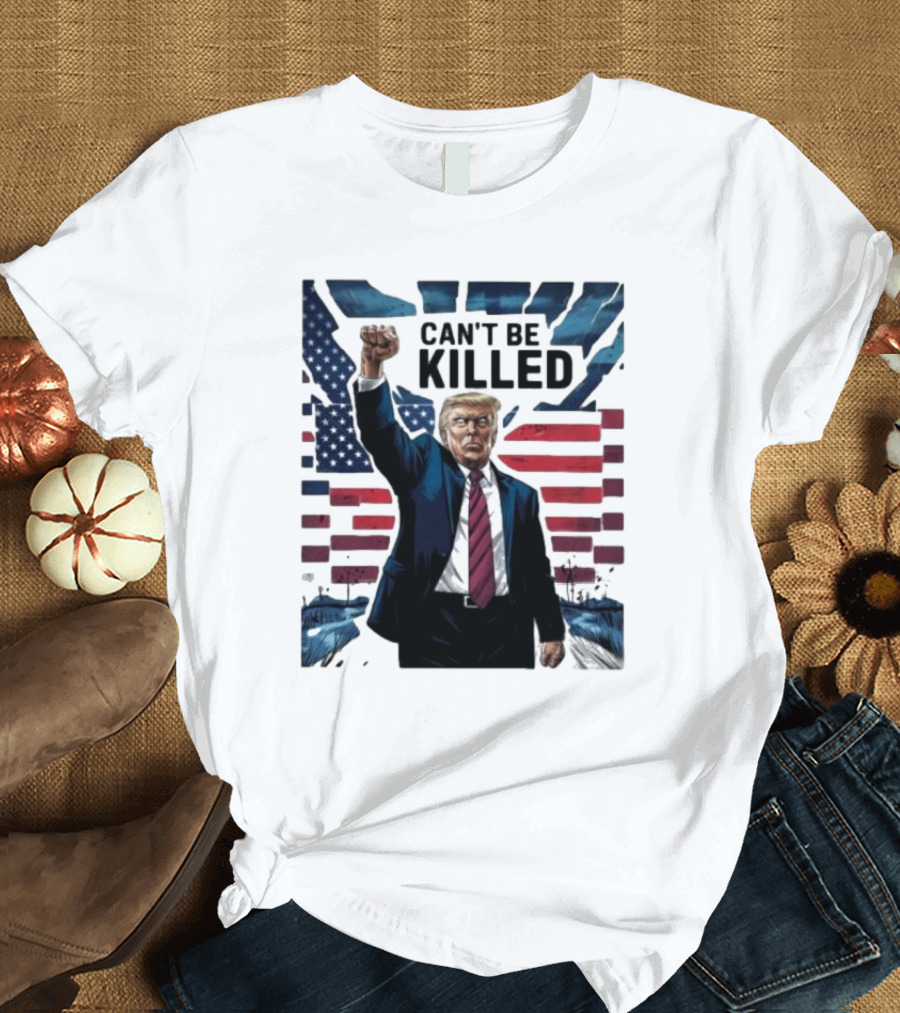 CAN'T BE KILLED Trump American Flag Fist Raised T-Shirt