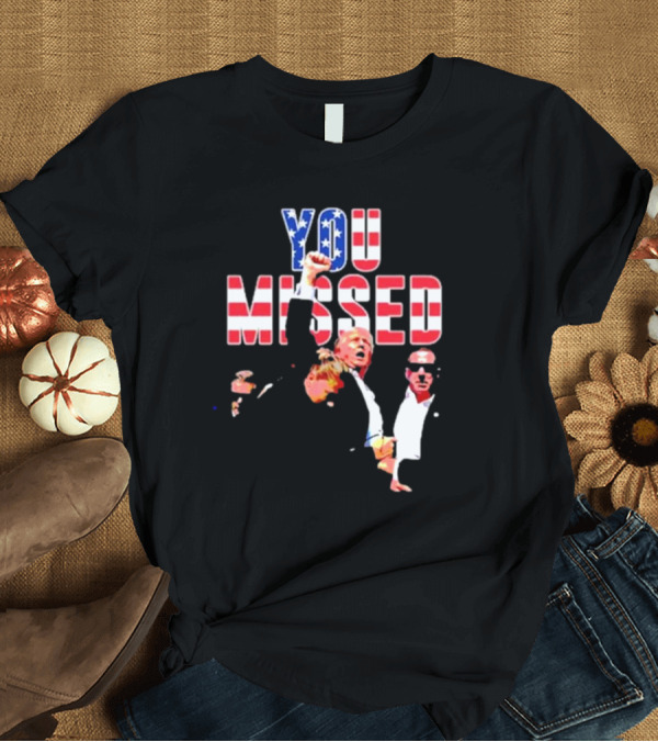 T-Shirt: Trump You Missed 2024 American Flag Lettering and Figures T-Shirt Trump You Missed 2024 American Flag Lettering and Figures T-Shirt