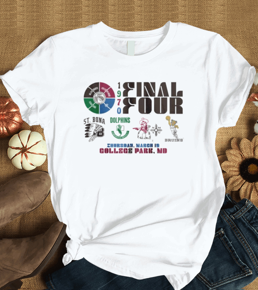Final Four 1970 St Bona Dolphins NMSU Bruins College Park MD March 19 T-Shirt