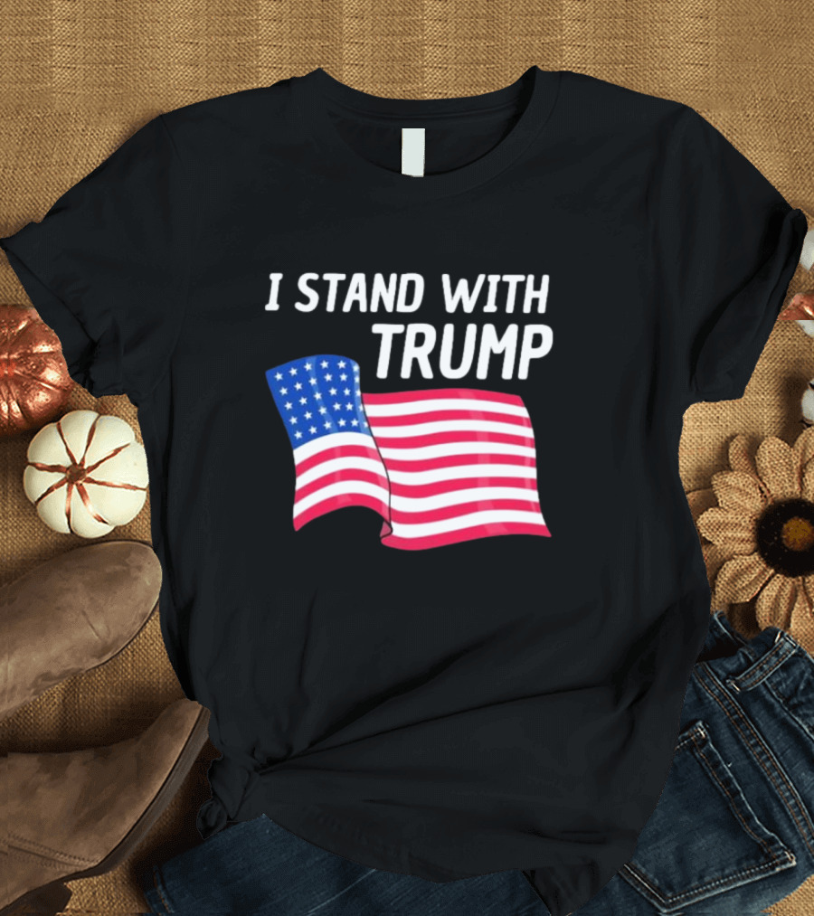 I Stand With Trump American Flag Patriotic Support T-Shirt