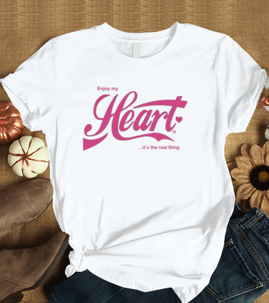 Enjoy My Heart It's the Real Thing T-Shirt