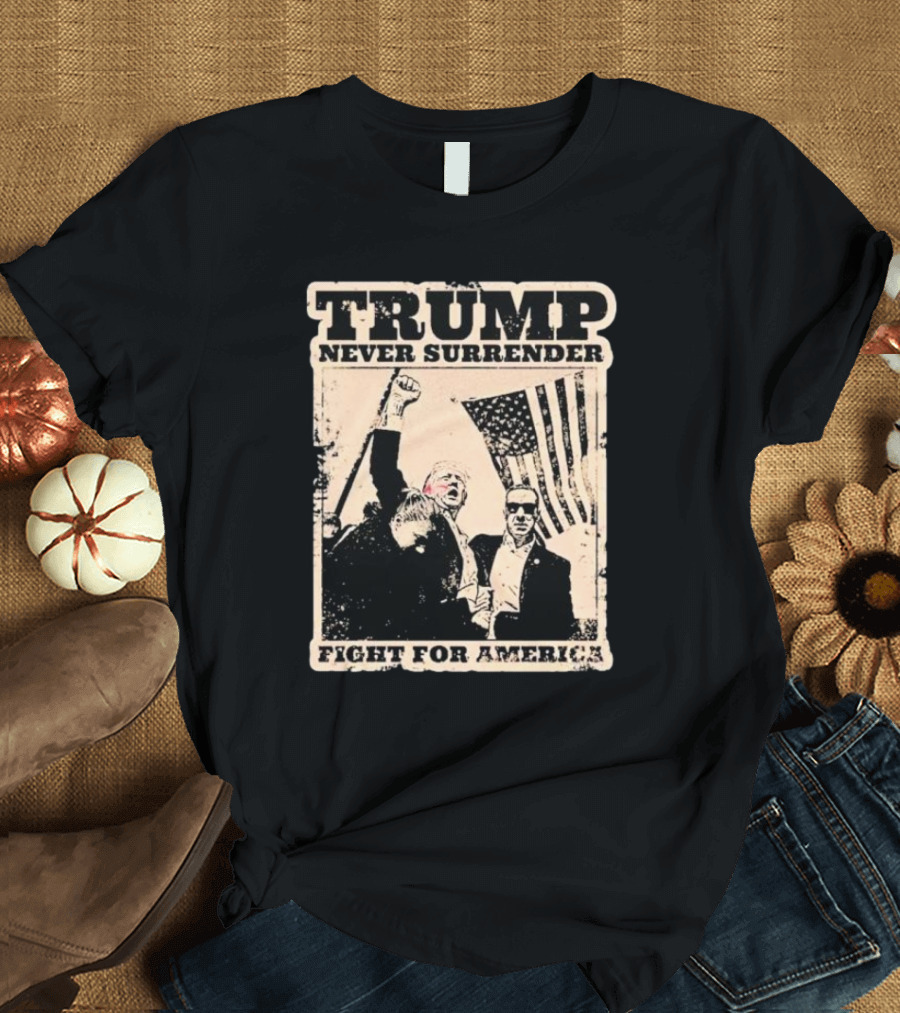 Trump Never Surrender Fight for America T-Shirt