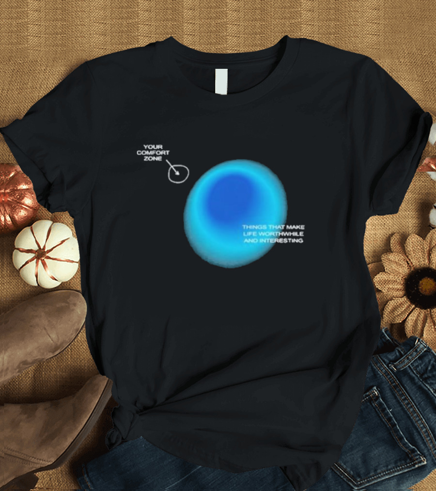Your Comfort Zone Things That Make Life Worthwhile and Interesting Seek Discomfort Black Comfort Zone T-Shirt