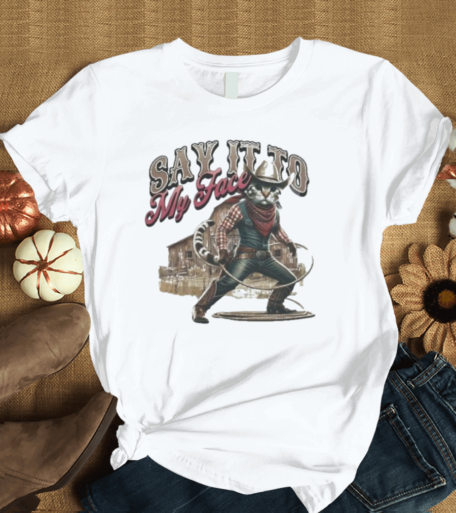Kamala Harris For President 2024 Say It To My Face Cat Cowboy Election Barn T-Shirt