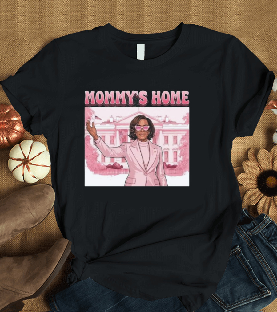 Mommy's Home Kamala Harris White House Election 2024 Harris Supporter T-Shirt