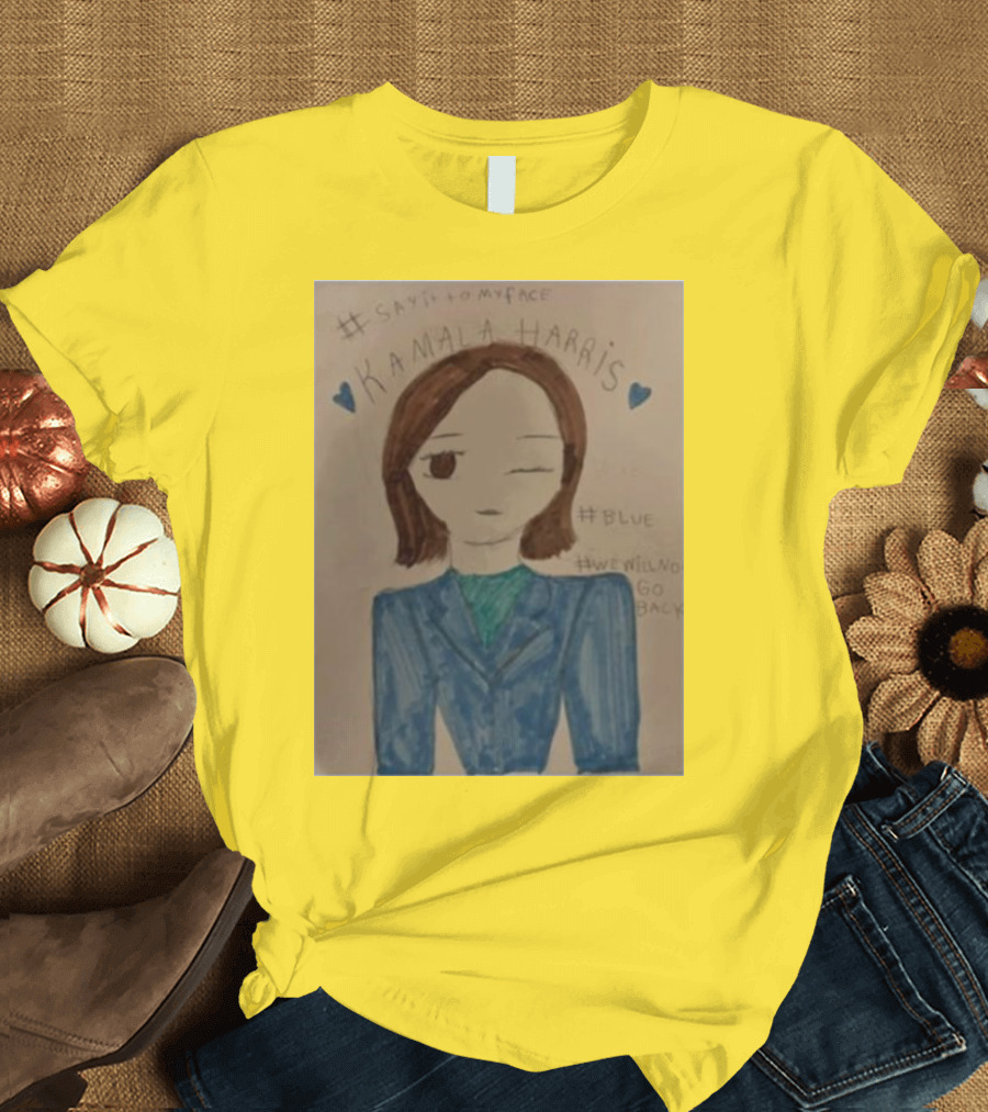 Kamala Harris Say It To My Face Blue Painting #SayItToMyFace #Blue #WeWillNoGoBack T-Shirt