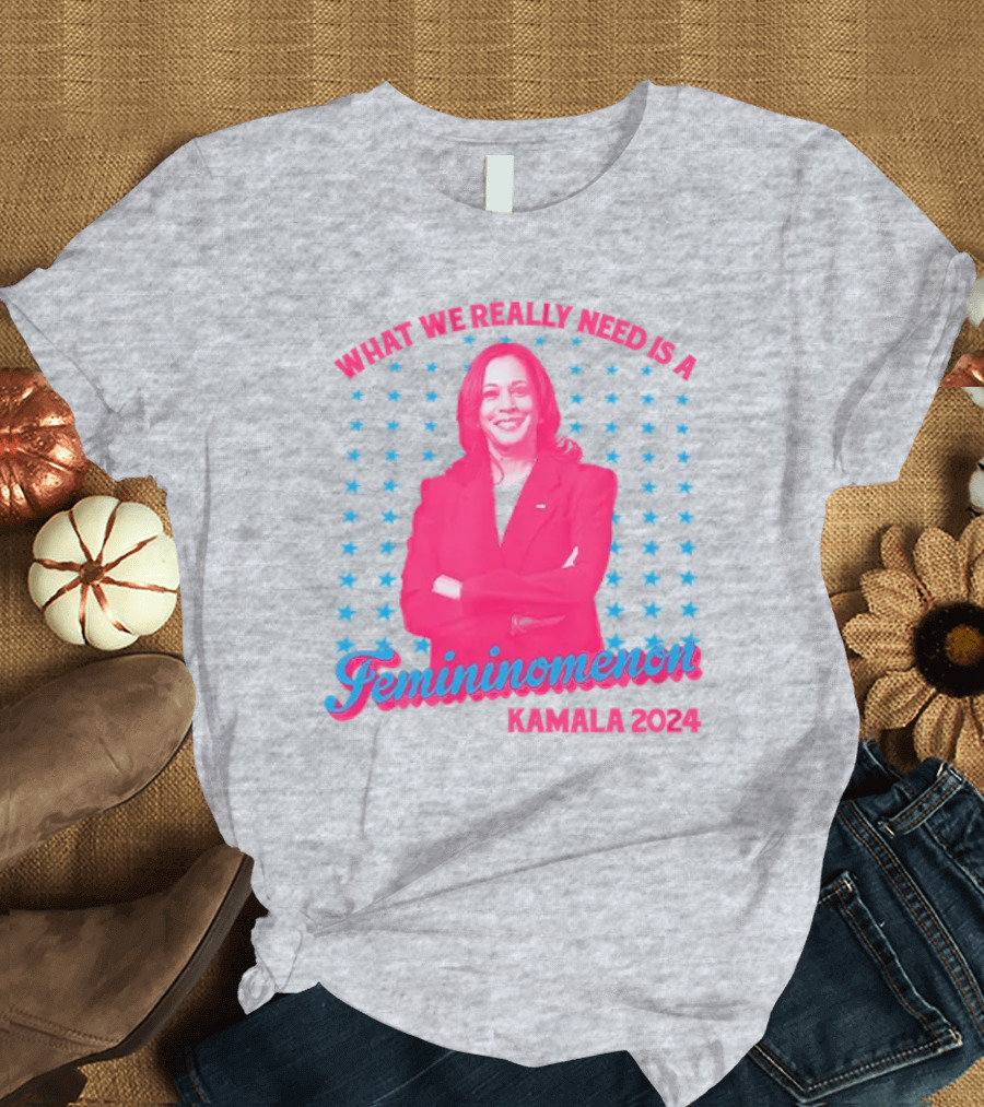 What We Really Need Is A Femininomenon Kamala 2024 Stars T-Shirt