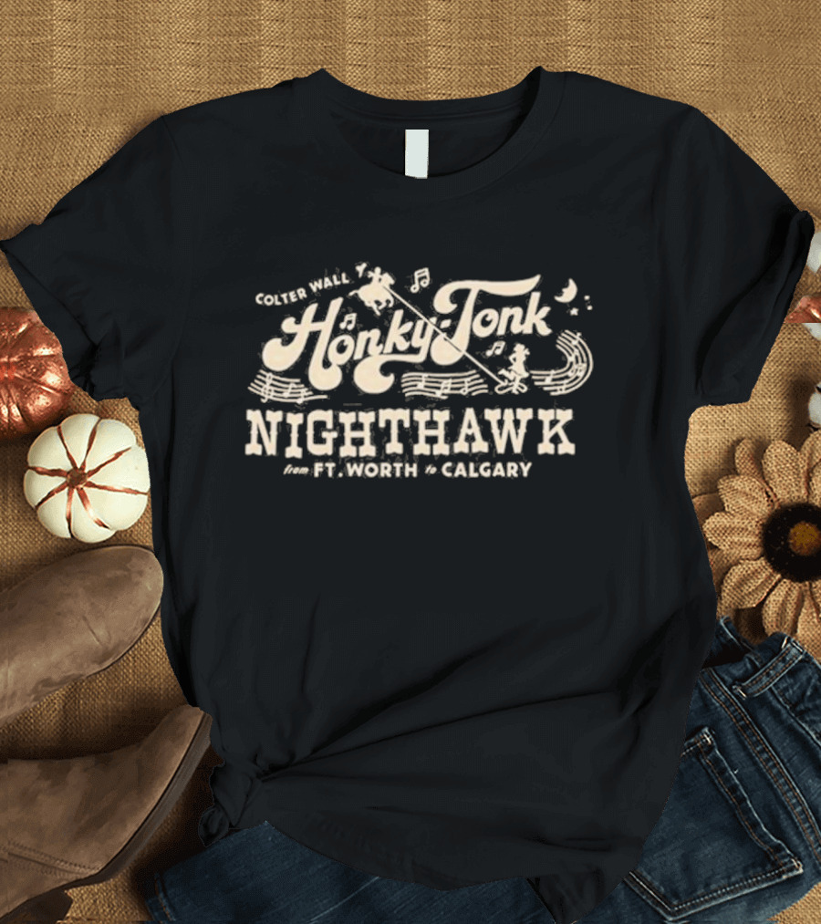 Colter Wall Honky-Tonk Nighthawk from Ft. Worth to Calgary T-Shirt