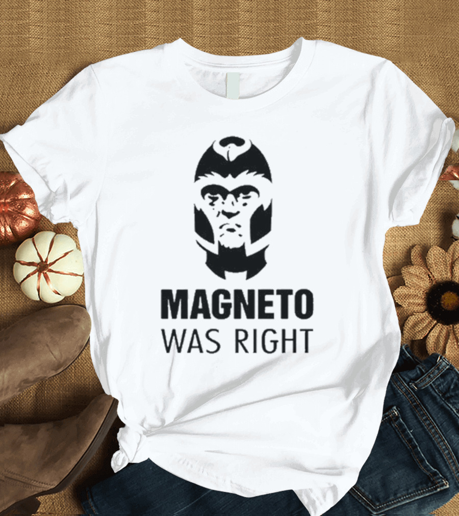 Magneto Was Right X-Men T-Shirt