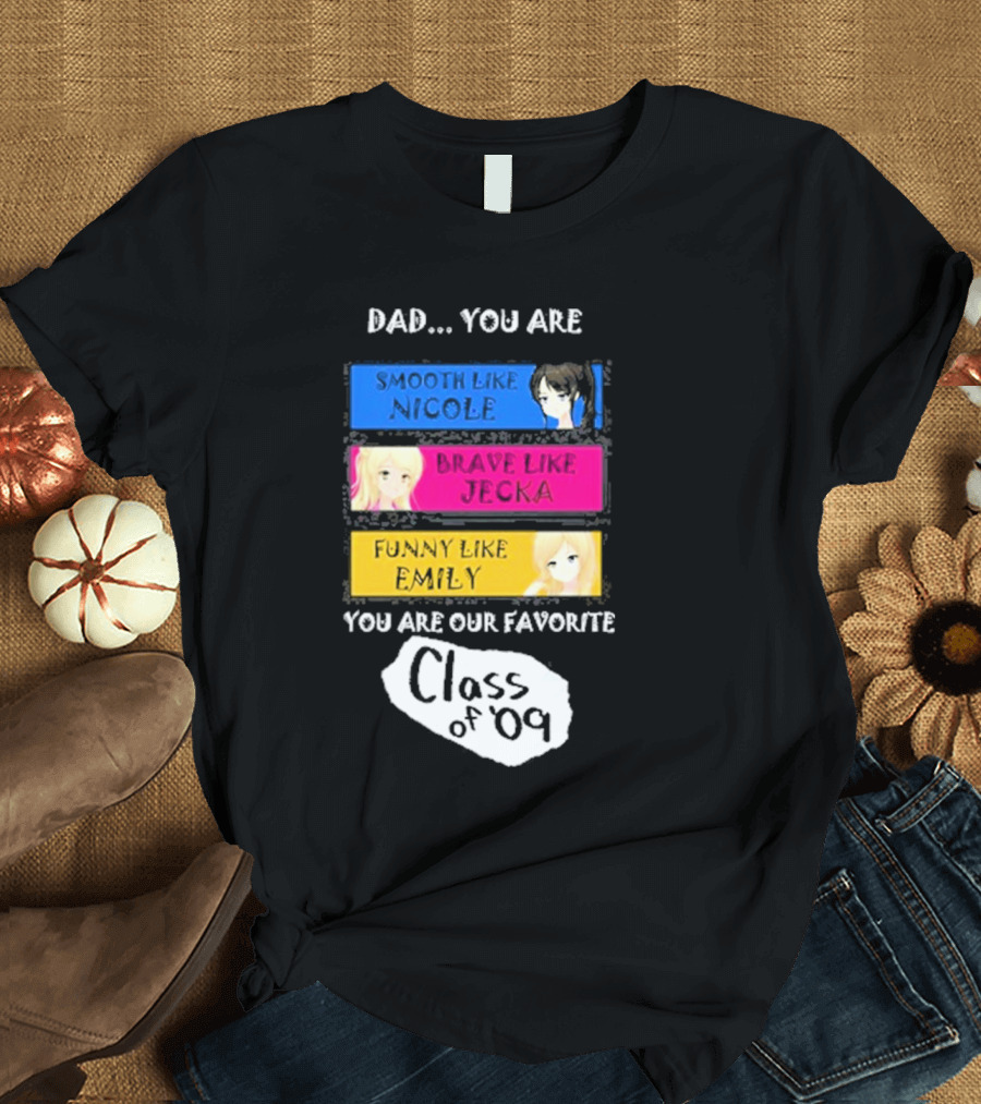 Dad You Are Smooth Like Nicole Brave Jecka Funny Emily Favorite Class of '09 T-Shirt