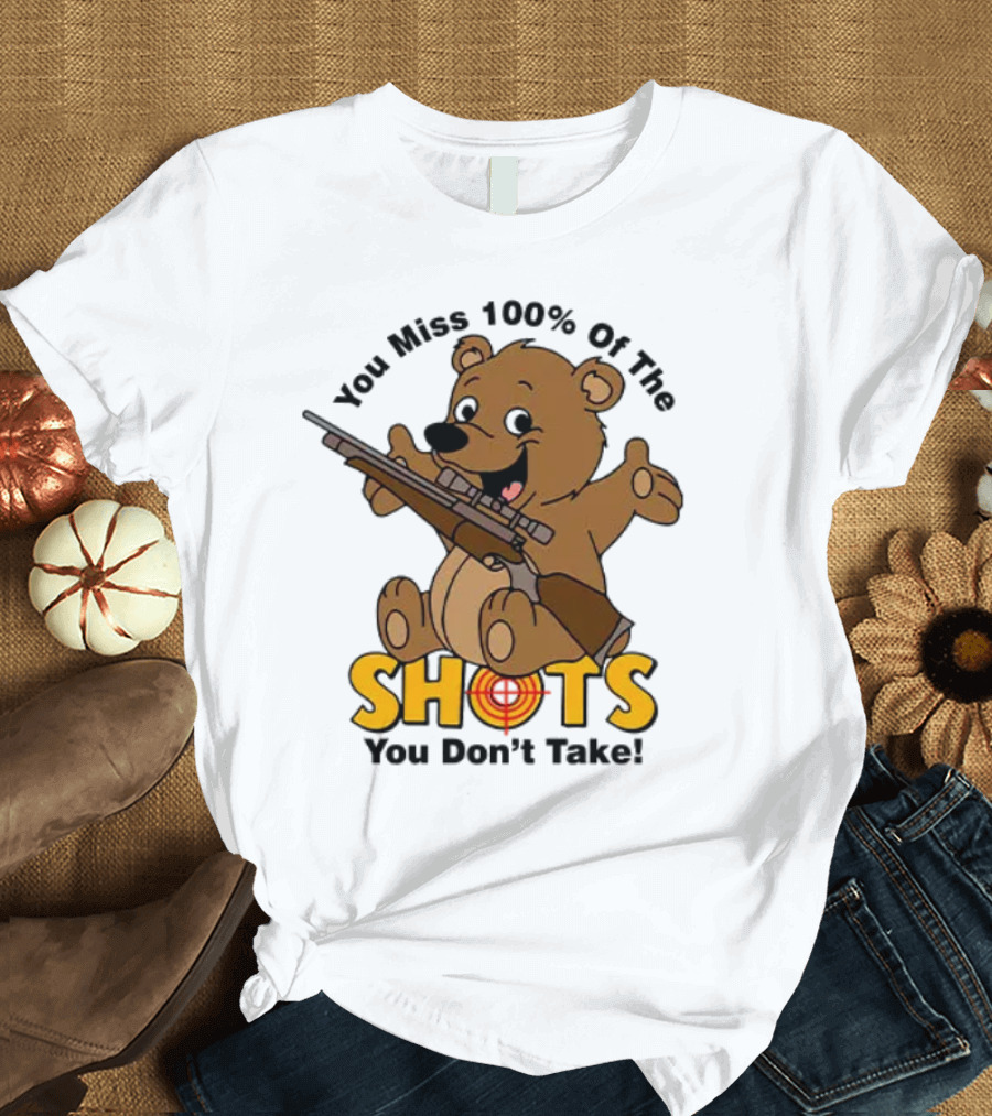 You Miss 100% Of The Shots You Don’t Take Bear with Rifle T-Shirt