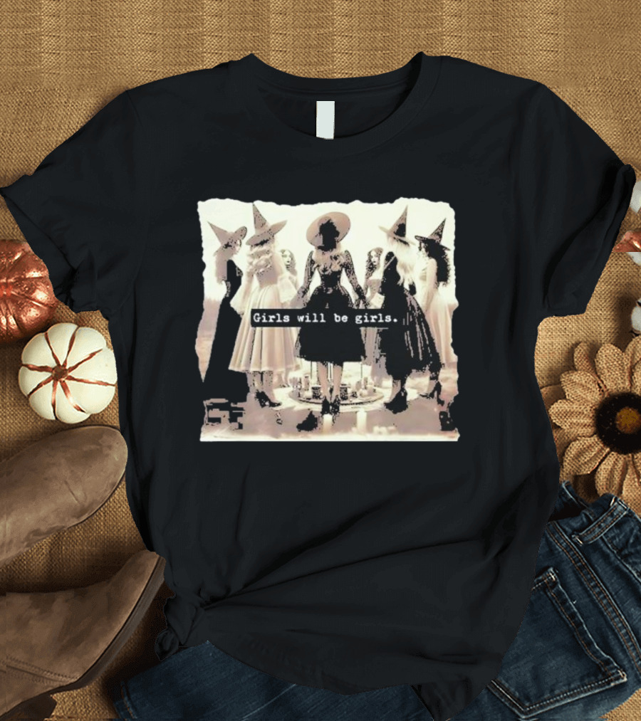 Girls Will Be Girls Funny Witch Halloween Vibes Feminist T-Shirt