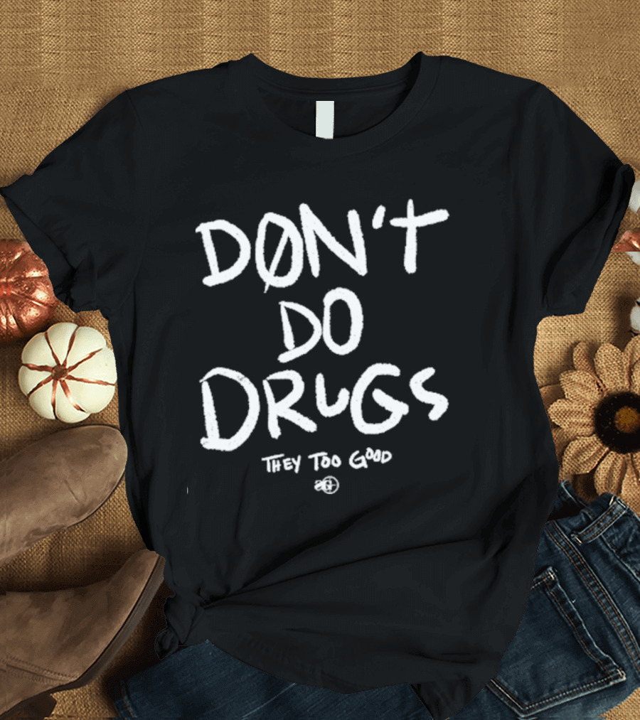 Snipergang Don’t Do Drugs They Too Good T-Shirt