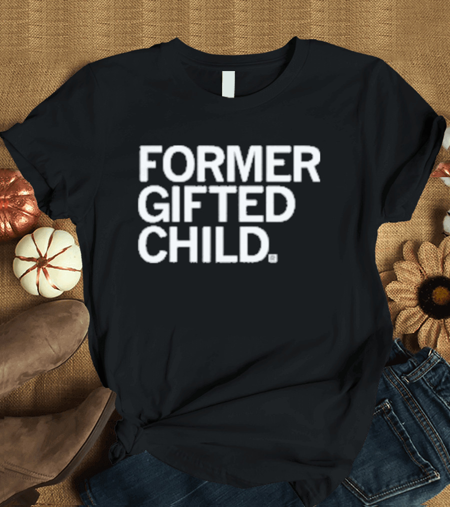 Former Gifted Child T-Shirt