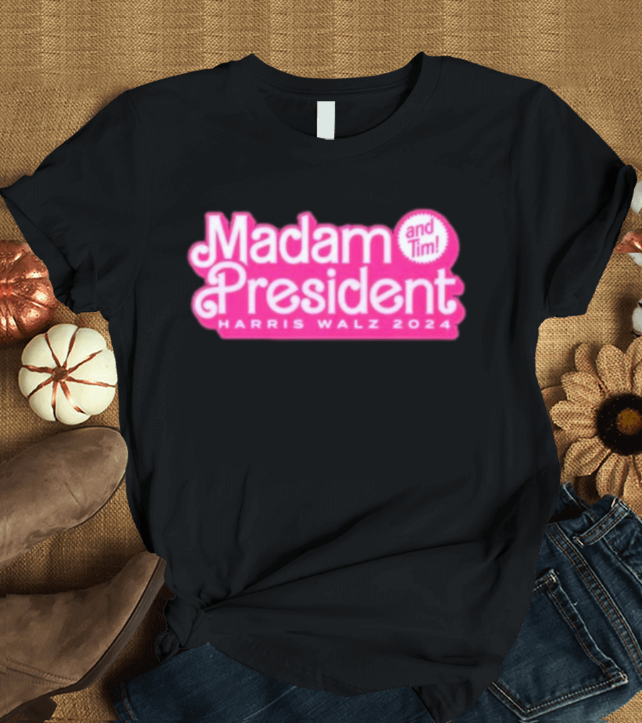 Madam President Harris Walz 2024 and Tim T-Shirt
