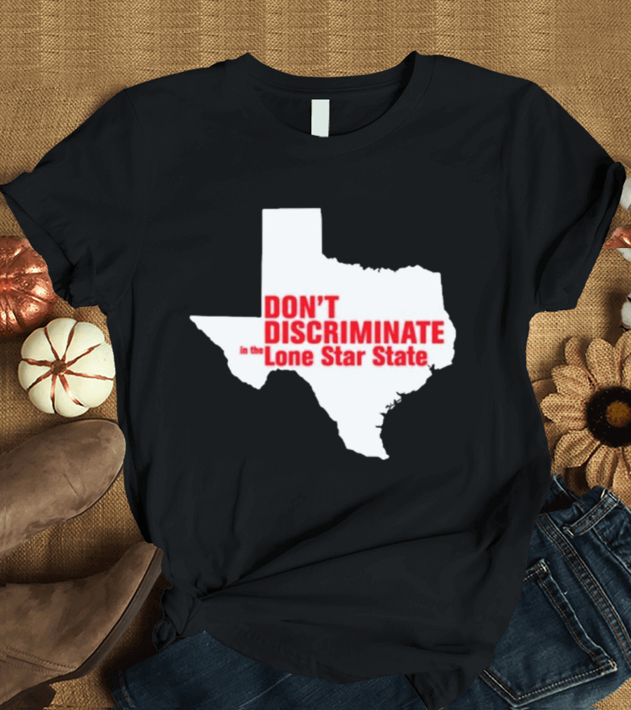 Don't Discriminate in the Lone Star State T-Shirt