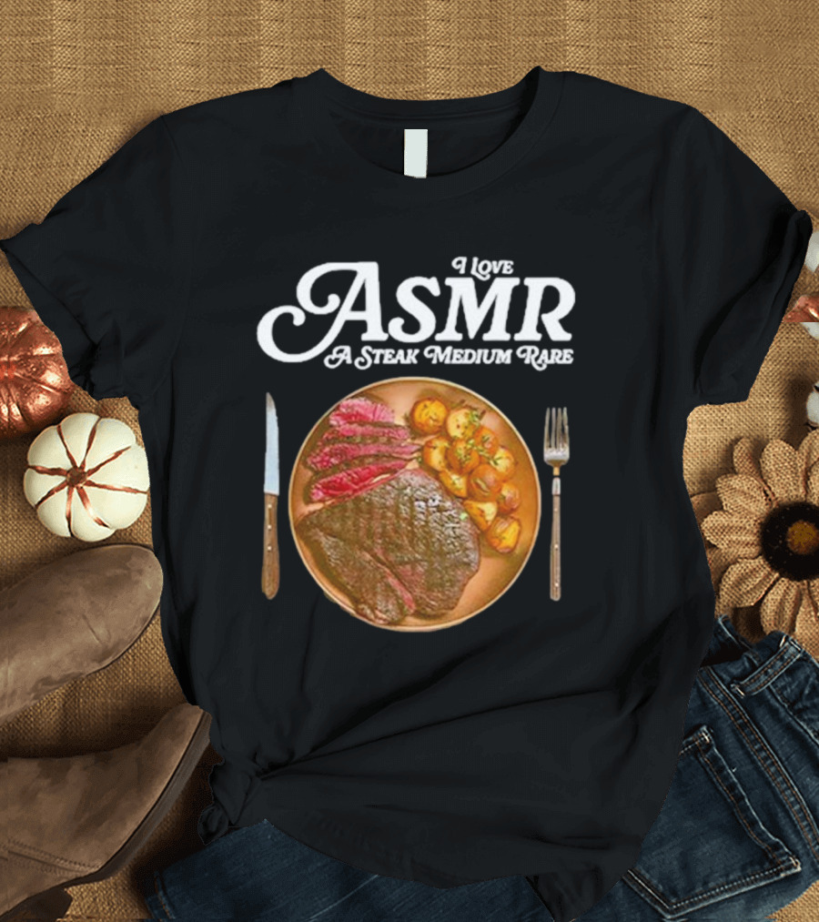 Middle Class Fancy I Love ASMR A Steak Medium Rare Plate with Cutlery T-Shirt
