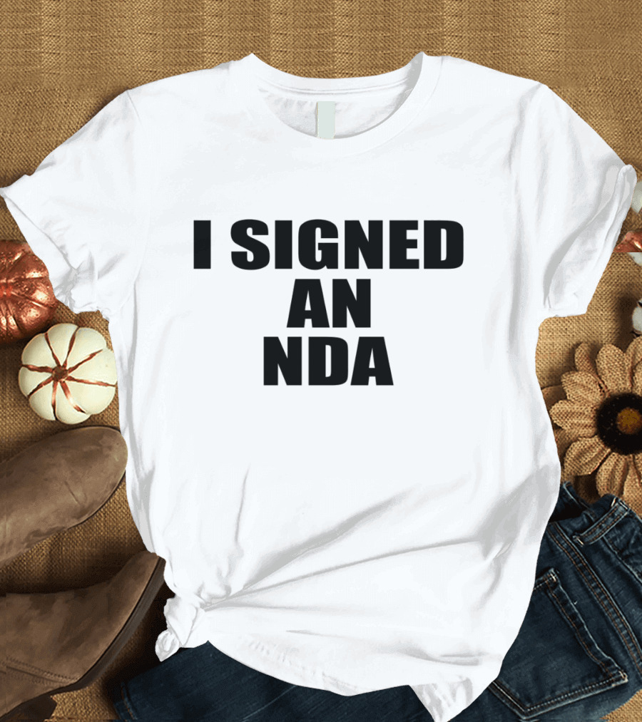 Owen Thiele I Signed An Nda T-Shirt
