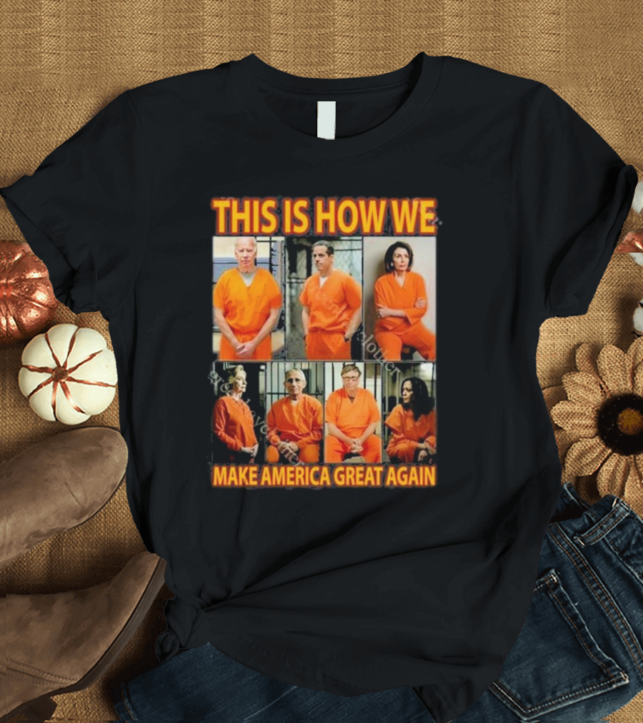This Is How We Make America Great Again Orange Prison Jumpsuits T-Shirt