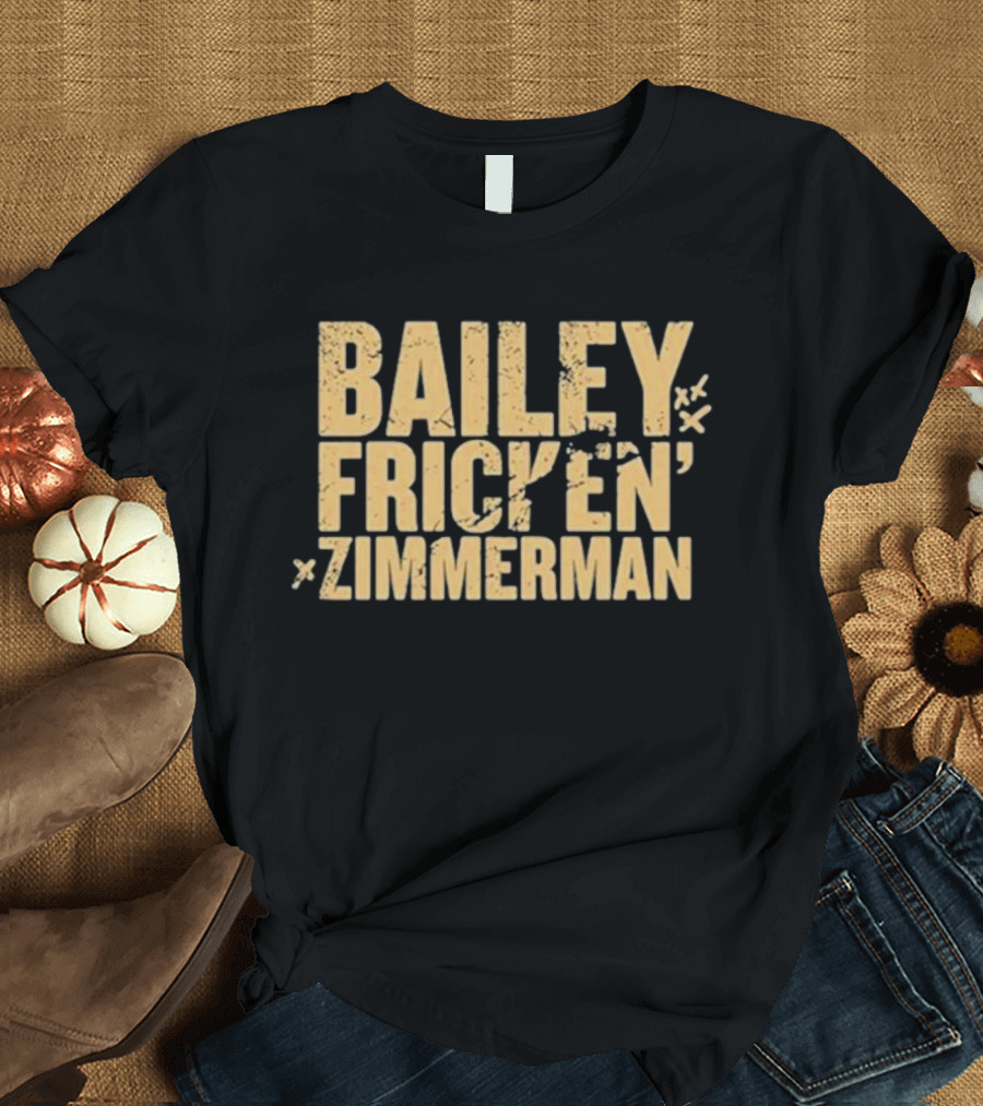 Bailey Frickin Zimmerman T-Shirt
