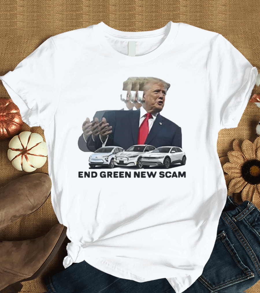Trump End Green New Scam Cars T-Shirt