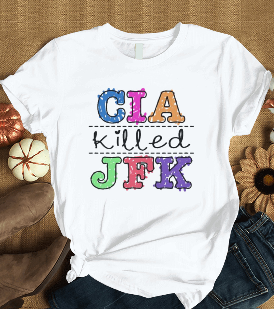 Cia Killed Jfk Colorful Words 2024 Political Message T-Shirt