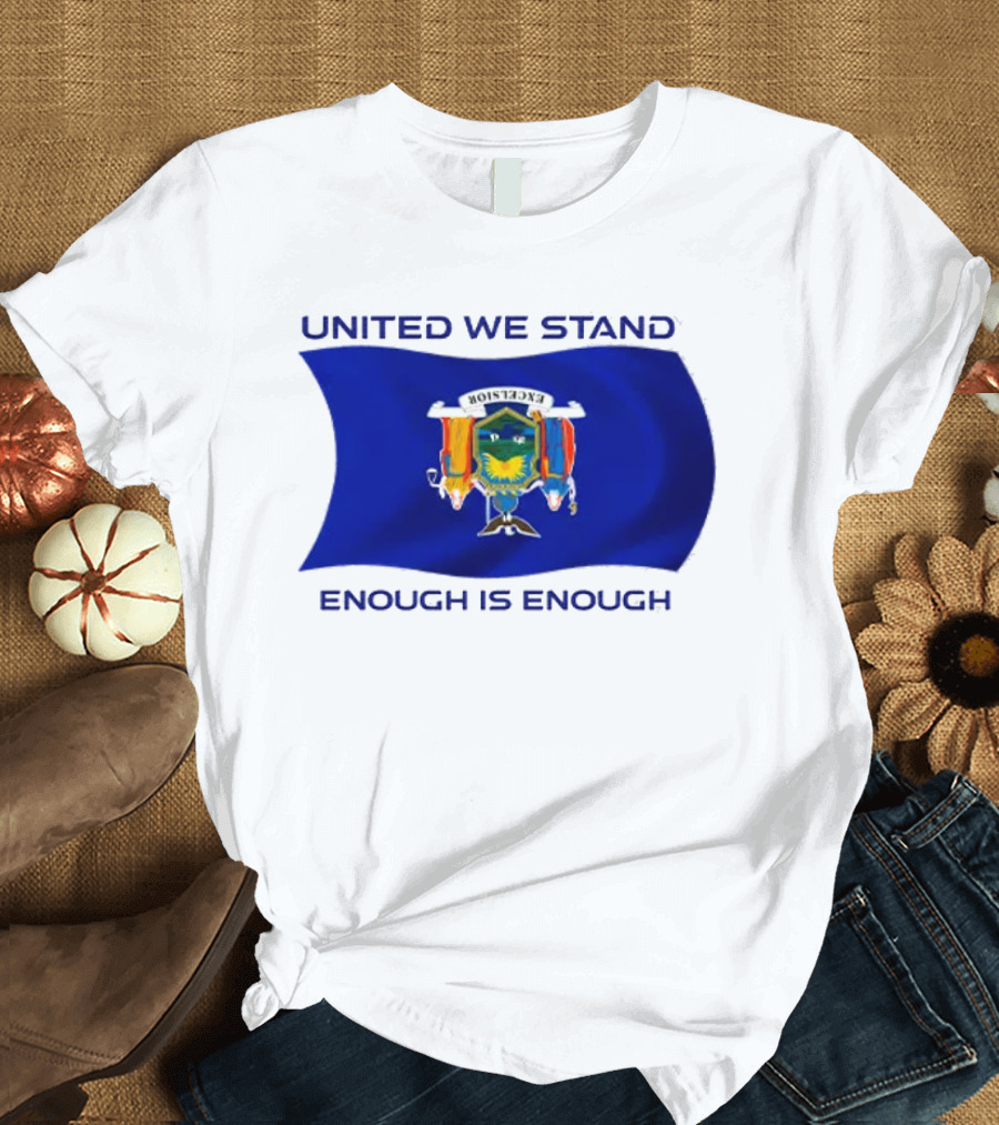 United We Stand Enough Is Enough New York Flag T-Shirt
