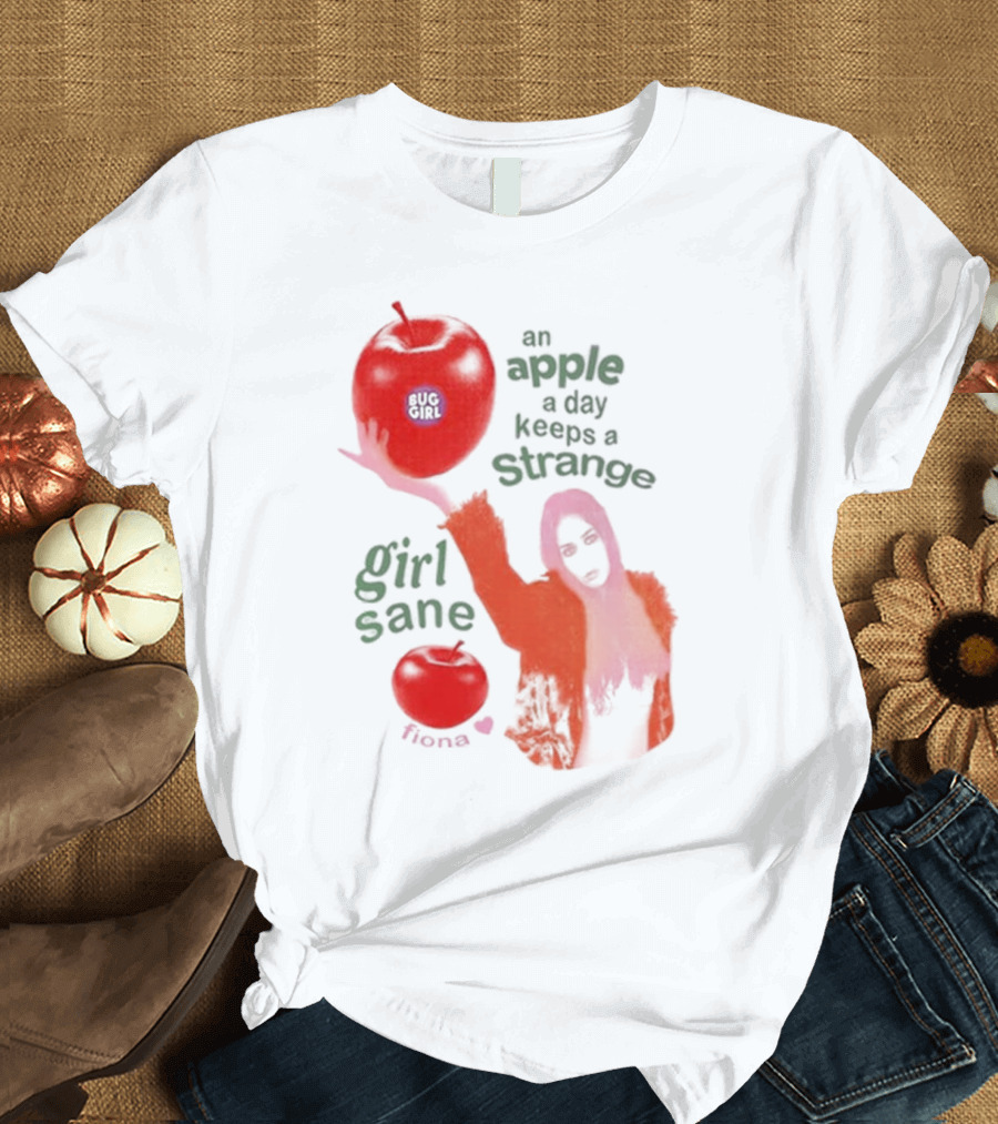 Buggirl200 Store An Apple A Day Keeps A Strange Girl Sane Fiona T-Shirt