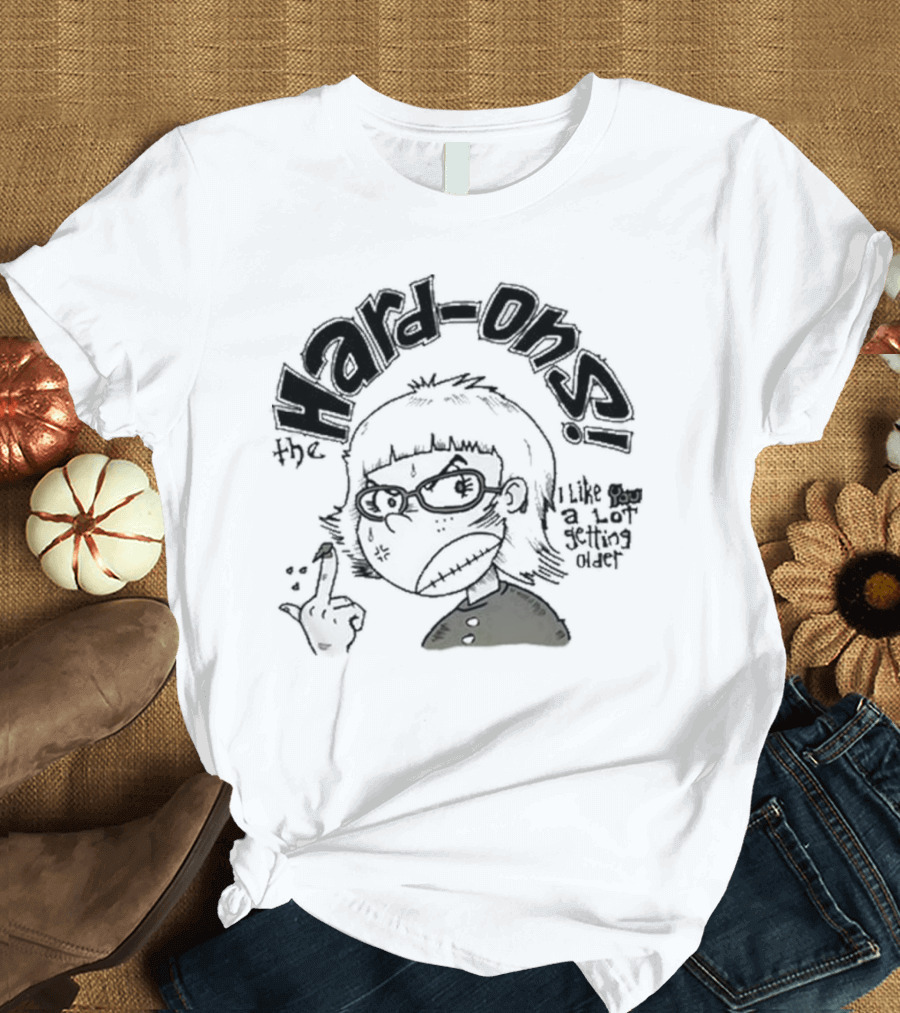 Hard-Ons I Like You a Lot Getting Older T-Shirt