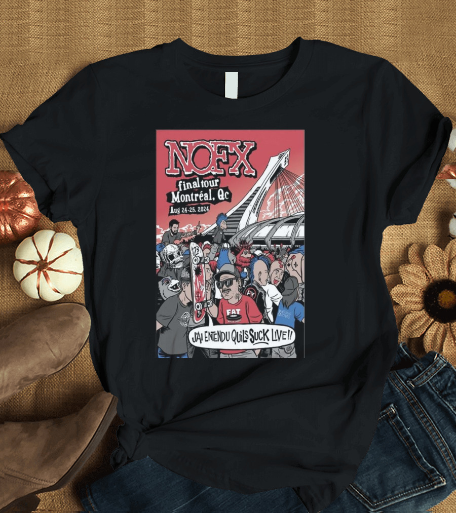 NOFX Final Tour Montreal Aug 24-25 2024 J'ai Entendu Qu'ils Suck Live T-Shirt