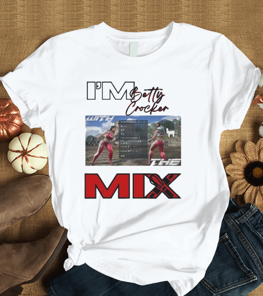 I'm Betty Crocker with the Mix T-Shirt