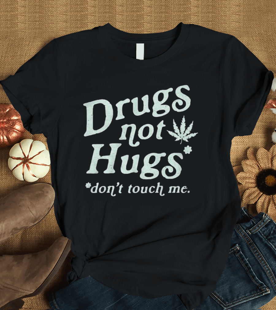 Drugs Not Hugs Don't Touch Me Cannabis Leaf T-Shirt