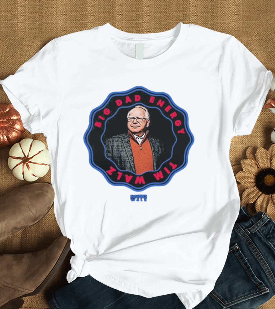 Big Dad Energy Tim Walz Harris Walz T-Shirt