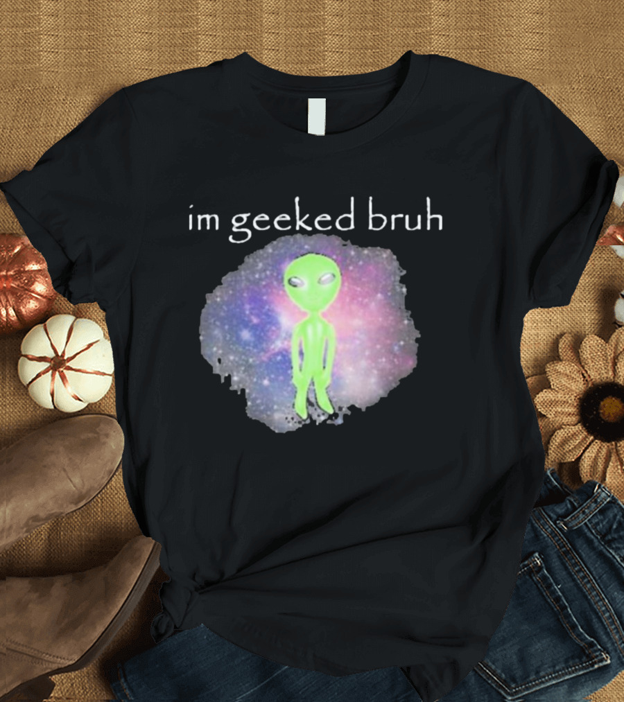 Cringeytees I'm Geeked Bruh Alien with Galaxy Background T-Shirt