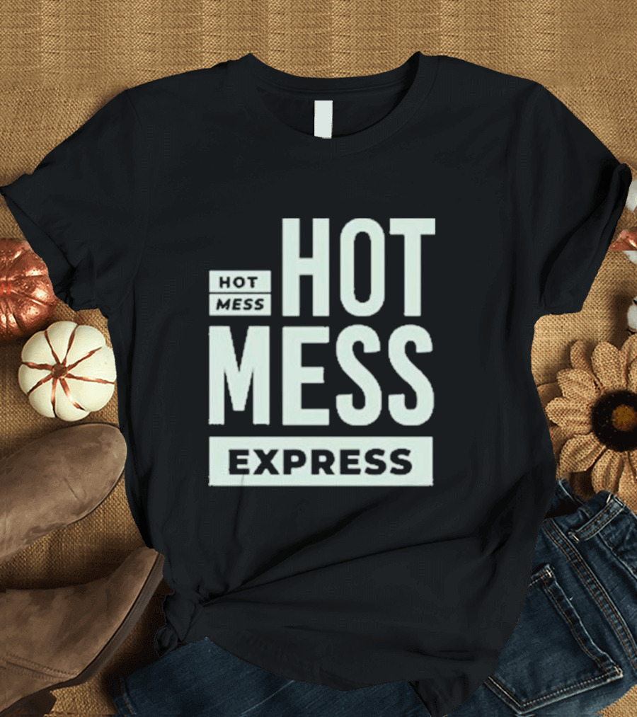 HOT MESS HOT MESS MESS EXPRESS T-Shirt