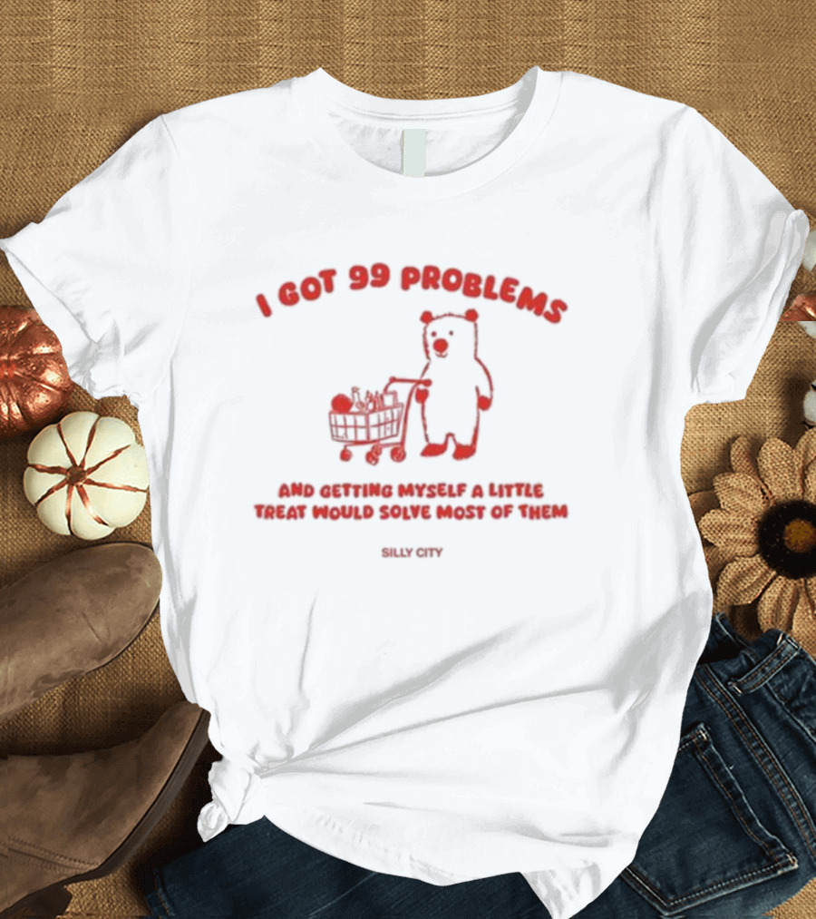 I Got 99 Problems Bear Shopping Cart Little Treat Silly City T-Shirt