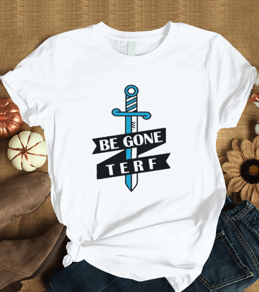 Be Gone Terf Sword Blue Banner T-Shirt