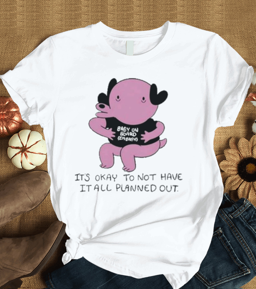 Ghoulshack Baby on Board It's Okay to Not Have It All Planned Out T-Shirt