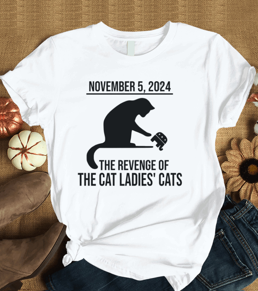 November 5, 2024 The Revenge Of The Cat Ladies Cats T-Shirt