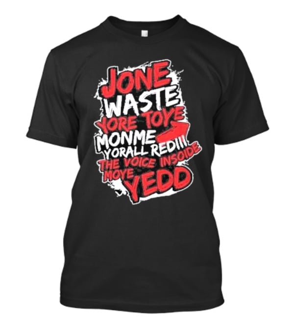 Jone Waste Yore Toye Monme Yorall Redel The Voice Inside Moye Yedd T-Shirt