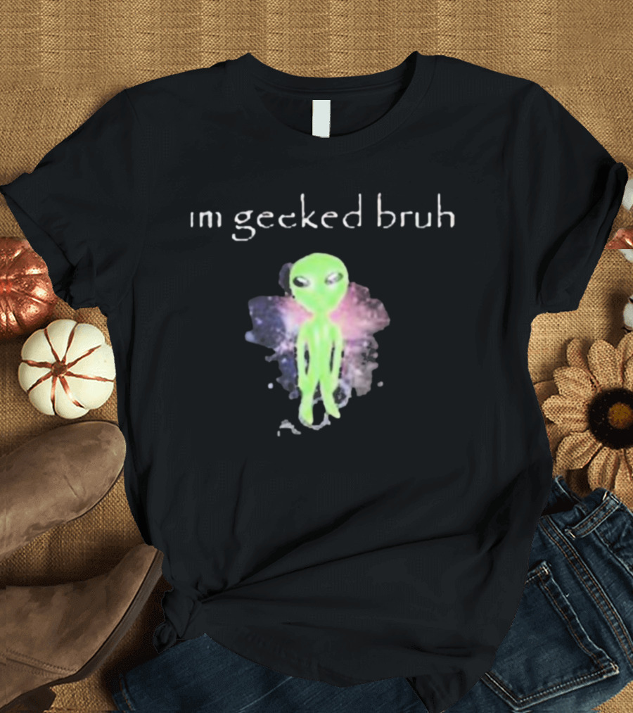 Im Geeked Bruh Alien Space Background T-Shirt