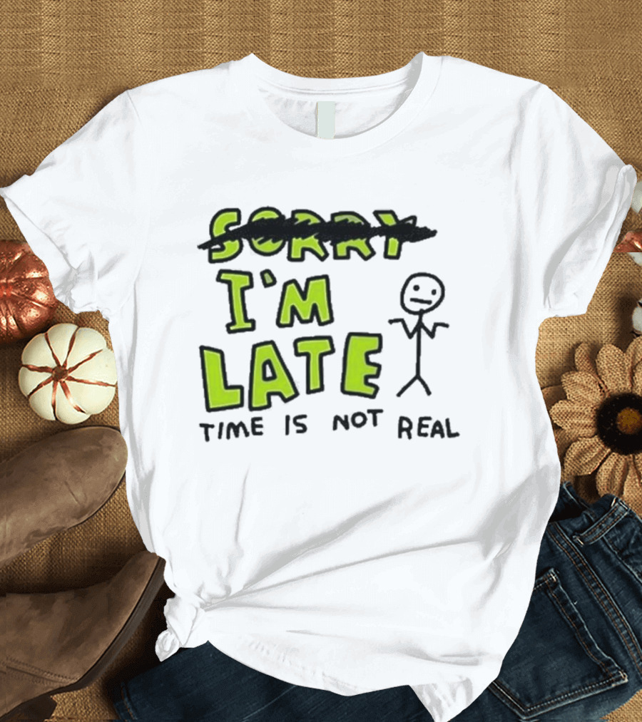 Zoe Bread I'm Late Time Is Not Real Crossed Out Sorry Stick Figure T-Shirt