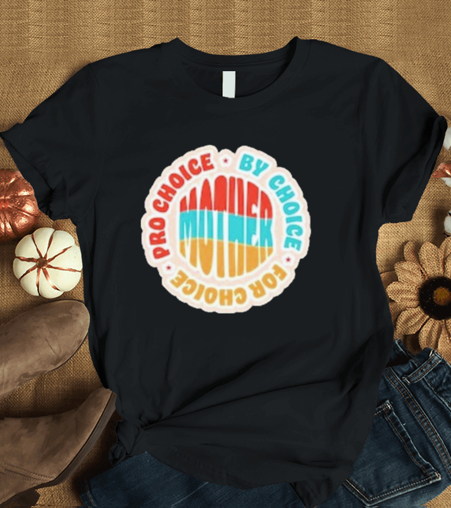Pro Choice By Choice For Choice Mother Retro T-Shirt