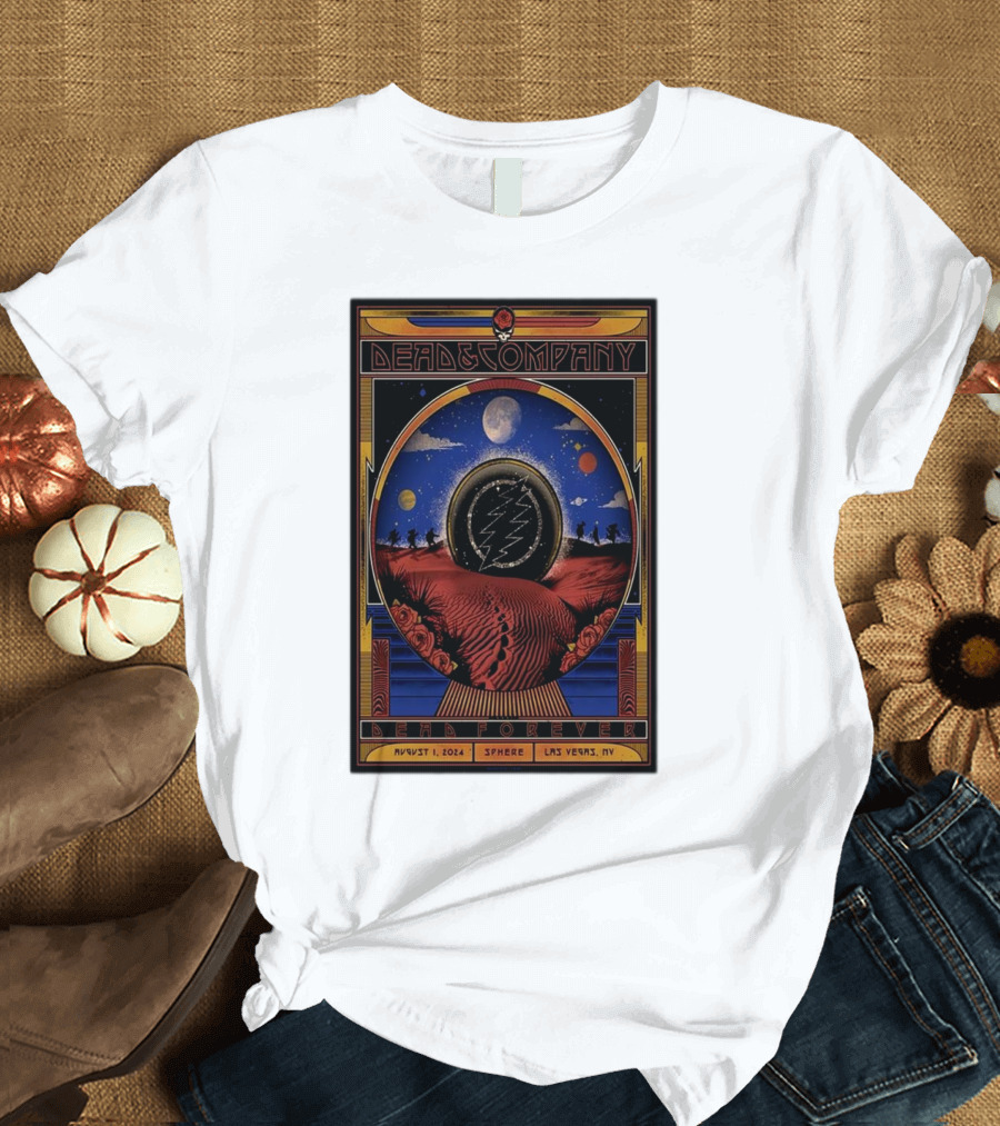 August 1 2024 Dead and Company Sphere Las Vegas NV Be a Forever T-Shirt