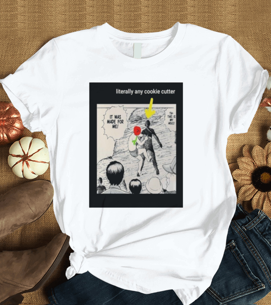Literally Any Cookie Cutter It Was Made for Me This Is My Hole T-Shirt