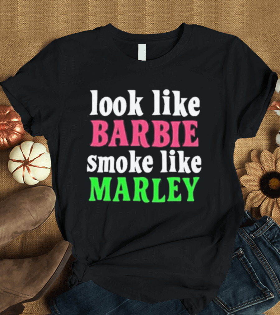 Look Like Barbie Smoke Like Marley T-Shirt